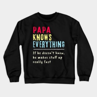 Papa Knows Everything If He Doesn't Know He Makes Stuff Up Really Fast Crewneck Sweatshirt